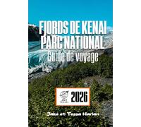 Fjords de Kenai Parc national Guide de voyage: Un voyage à travers la nature sauvage côtière de l'Alaska avec des conseils pratiques, des trésors cachés et des itinéraires pittoresques