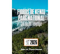 Fjords de Kenai Parc national Guide de voyage: Un voyage à travers la nature sauvage côtière de l'Alaska avec des conseils pratiques, des trésors cachés et des itinéraires pittoresques