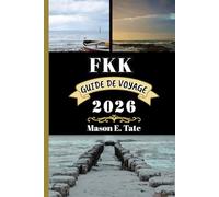 FKK GUIDE DE VOYAGE 2026: Votre compagnon de voyage pour explorer et profiter des attraits de cette destination incontournable.