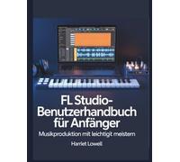 FL Studio-Benutzerhandbuch für Anfänger: Musikproduktion mit Leichtigkeit meistern