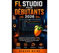 FL Studio pour débutants 2026: Apprenez à créer des rythmes, à mixer, à installer des plugins VST dans FL Studio et à exporter un son de haute qualité comme un pro