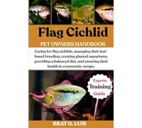FLAG CICHLID: Caring for flag cichlids, managing their leaf-based breeding, creating planted aquariums, providing a balanced diet, and ensuring their health in community setups.