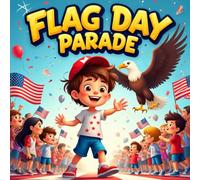 flag day parade storybooks for kids : A Fun and Heartwarming Children’s Picture Book About Patriotism, Friendship, Parades, and Fireworks Great for ... , or anytime you want to celebrate usa