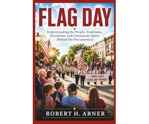 FLAG DAY: Understanding the People, Traditions, Patriotism, and Community Spirit Behind the Documentary