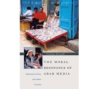 Flagg Miller The Moral Resonance of Arab Media (Tascabile)