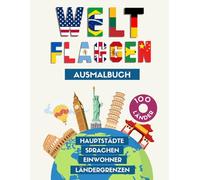 Flaggen rund um die Welt Ausmalbuch: Lernen beim Ausmalen! Ein tolles Geografie Geschenk für Kinder und Erwachsene.