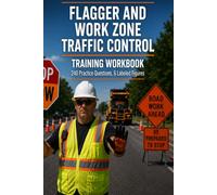 Flagger and Work Zone Traffic Control Workbook: Paddle Signals, Station Setup, and Work Zone Safety with 240 Practice Questions for Flagger Certification Courses