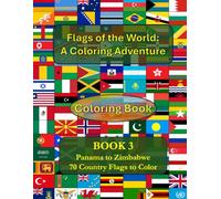 Flags of the World: A Coloring Adventure BOOK 3: Panama to Zimbabwe: 70 High-Resolution Flags to Color - Perfect for Young Explorers!