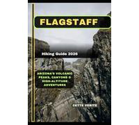 FLAGSTAFF HIKING GUIDE 2026: Arizona’s Volcanic Peaks, Canyons & High-Altitude Adventures