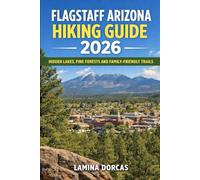 FLAGSTAFF HIKING GUIDE 2026:: Explore Coconino Forest Trails, San Francisco Peaks, and Hidden Canyon Adventures