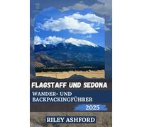 FLAGSTAFF UND SEDONA WANDER UND BACKPACKINGFÜHRER 2025: Wichtige Tipps und Routen für jeden Wanderer und Rucksacktouristen, der Nord Arizona besucht