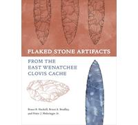 Flaked Stone Artifacts from the East Wenatchee Clovis Cache (Peopling of the Americas Publications)