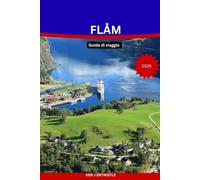 FLÅM Guida di viaggio 2026: Esplora i fiordi, le pittoresche linee ferroviarie, i sentieri nascosti e gli splendidi villaggi della destinazione più incantevole della Norvegia.