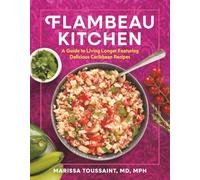 Flambeau Kitchen: A Guide to Living Longer Featuring Delicious Caribbean Recipes