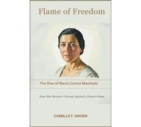 Flame of Freedom: The Rise of María Corina Machado