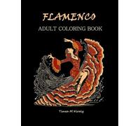 Flamenco Adult Coloring Book: For Relaxation and Mindfulness