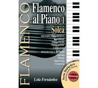 Flamenco al Piano 1: Solea; Metodo Progresivo