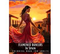 Flamenco Dancers In Spain Coloring Book for Adults: Large Print Stress Relief Coloring Book for Adults Presenting Beautiful Women And Couples Dancing ... Perfect for Relaxation - 50 Coloring Pages