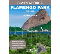 FLAMENGO PARK BRAZIL TRAVEL GUIDE 2026 (Full-color travel guide): Rio’s Urban Paradise - Your Ultimate Guide to Scenic Trails, Historic Landmarks, and Unforgettable Views of the Bay