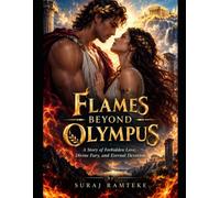 FLAMES BEYOND OLYMPUS: A Story of Forbidden Love, Divine Fury, and Eternal Devotion