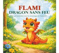 FLAMI DRAGON SANS FEU: Une histoire sur le courage et l’amitié