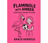 Flamingle with Amber: Adventures Around the Globe: Travel the Globe One Flamingo Page at a Time