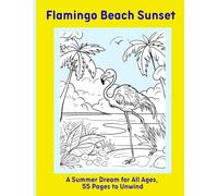 Flamingo Beach Sunset: A Summer Dream for All Ages, 55 Pages to Unwind