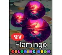 Flamingo Coloring Book: 100+ Easy To Color Beautiful Flamingo Patterns For Relaxation
