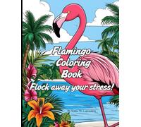 Flamingo Coloring Book: Flock Away Your Stress with Tropical Scenes and Playful Graphics