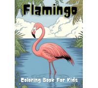 Flamingo Coloring Book for Kids: Flamingo Themed Coloring Book for Kids Ages 3 - 8: Tropical Birds, Fun and Easy, Cute Animals