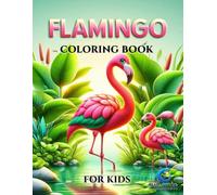 Flamingo Coloring Book for Kids: Fun Tropical Scenes, Cute Flamingos & Creative Activities for Kids Ages 4-8 | Easy, Relaxing & Educational Coloring Pages