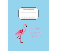 Flamingo Composition Notebook: 7.5" x 9.25", 110 pages, wide-ruled blank sheets. Perfect for journaling, studying, note taking, goal planning, documenting & tracking: Don't Make me put my Foot Down