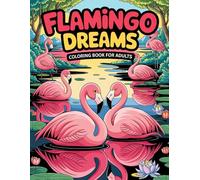Flamingo Dreams Coloring Book for Adults: Elegant Flamingo Art for Unwinding and Creative Enjoyment