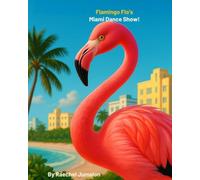 Flamingo Flo’s Miami Dance Show!: A Flamingo Dance Adventure for Kids Ages 3-5 | Friendship, Confidence & Miami Magic | Perfect for Preschool, Toddlers & Read-Aloud Fun