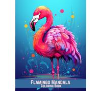 Flamingo Mandala Coloring Book: 100 Detailed Designs for Adults Who Love Birds