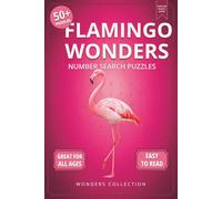 Flamingo Wonders Number Search: Fun & Relaxing Large-Print Puzzle Book for All Ages: 50+ Easy-to-Read Number Search Puzzles Featuring Fabulous ... Activities for Kids, Adults & Seniors