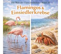 Flamingos & Einsiedlerkrebse: Die Welt der Tiere entdecken - Band 28