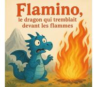 Flamino, le dragon qui tremblait devant les flammes