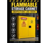 Flammable Storage Cabinet Inspection Log Book: Safety Inspection & Record Keeping Log for Flammable Liquid Cabinets, Chemical Storage Areas, Workshops, Warehouses and Industrial Facilities