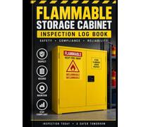 Flammable Storage Cabinet Inspection Log Book: Safety Inspection & Record Keeping Log for Flammable Liquid Cabinets, Chemical Storage Areas, Workshops, Warehouses and Industrial Facilities