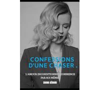 Flamme jumelles : Conféssions d'une chaser: l'amour inconditionnel commence par soi-même