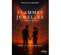 Flammes Jumelles - Le voyage d'Hugo: Tome 1 : A travers elle