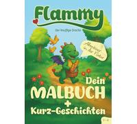 Flammy der knuffige Drache Abenteuer in der Natur Dein Malbuch + Kurzgeschichten: für Kinder ab 3 Jahren, 25 fröhliche Motive mit passenden Vorlese- ... Motorik, soziales Verhalten und Lernspaß
