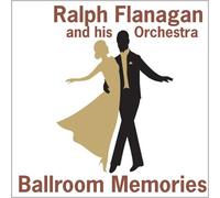 Flanagan, Ralph & His Orchestra - Ballroom Memories