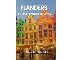 FLANDERS GUIDA DI VIAGGIO 2026: La tua guida completa a Bruges, Gand, Anversa, birra belga, cioccolato, arte e siti storici nel 2026