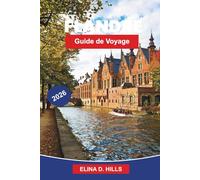 FLANDRE Guide de voyage 2026: Le guide complet de Bruges, Gand et Anvers avec les principales attractions, la cuisine locale, des itinéraires ... d'initiés pour les visiteurs débutants