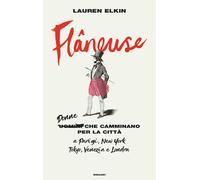 Flâneuse. Donne che camminano per la città a Parigi, New York, Tokyo, Vene...