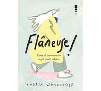 Flâneuse L'arte di camminare negli spazi urbani - Wandinger Andrea