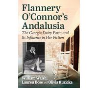 Flannery O'connor's Andalusia: The Georgia Dairy Farm and Its Influence in Her Fiction