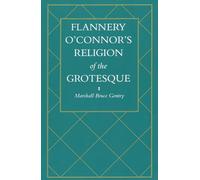Flannery O'Connor's Religion of the Grotesque